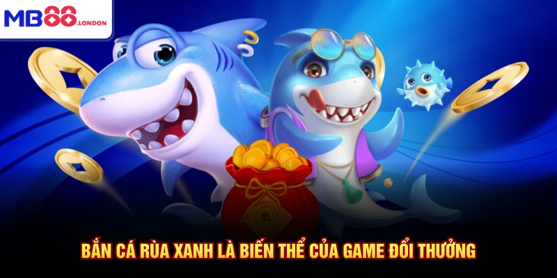 Bắn Cá Rùa Xanh - Siêu Phẩm Top 1 Trong Thể Loại Đổi Thưởng 2 Bắn cá rùa xanh là biến thể của game đổi thưởng