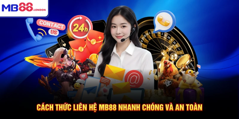 Liên Hệ MB88 1 Cách thức liên hệ MB88 nhanh chóng và an toàn