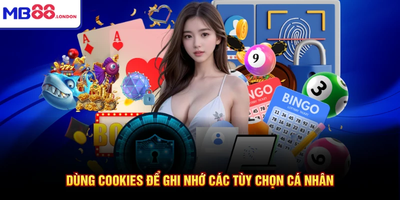 Chính Sách Bảo Mật MB88 2 Dùng cookies để ghi nhớ các tùy chọn cá nhân