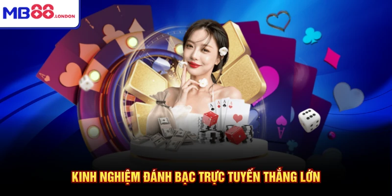 Chơi Bài Online Kiếm Tiền Thật Cùng MB88 Nhận Ngay 10 Triệu 4 Kinh nghiệm đánh bạc trực tuyến thắng lớn