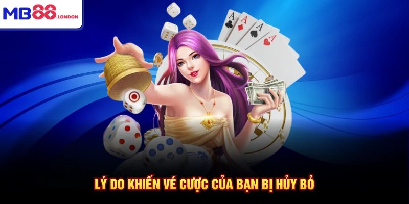 Vấn Đề Thường Gặp MB88 4 Lý do khiến vé cược của bạn bị hủy bỏ