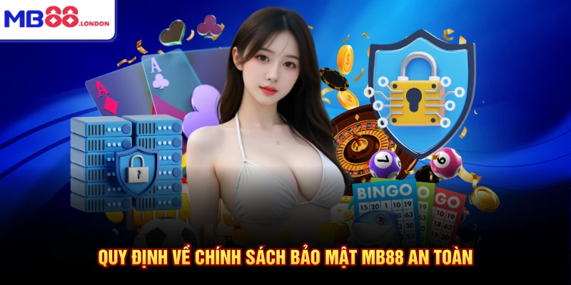 Chính Sách Bảo Mật MB88 1 Quy định về chính sách bảo mật MB88 an toàn