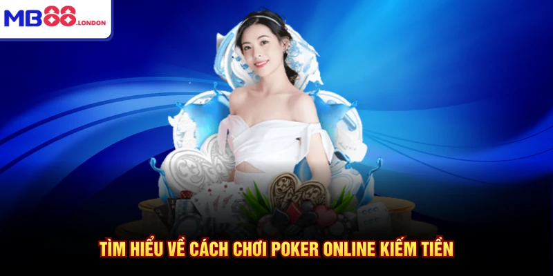 Chơi Poker Online Kiếm Tiền Cùng MB88 Thắng Lớn 2026 2 Tìm hiểu về cách chơi poker online kiếm tiền