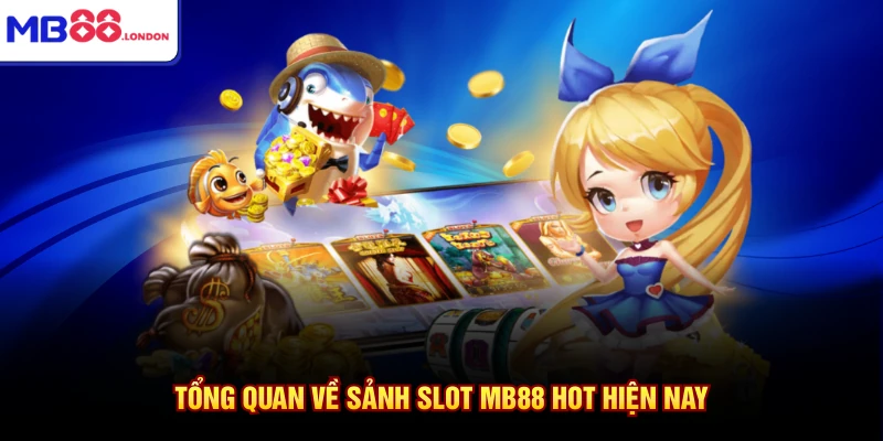 Slot MB88 1 Tổng quan về sảnh Slot MB88 hot hiện nay