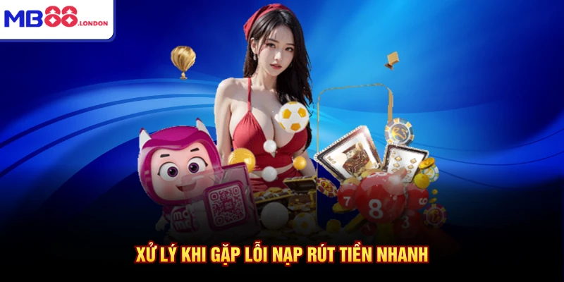 Liên Hệ MB88 4 Xử lý khi gặp lỗi nạp rút tiền nhanh